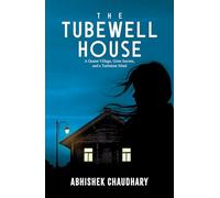 The Tubewell House: A Quaint Village, Grim Secrets, And A Turbulent Mind