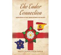 The Tudor Connection: English Influence on French & Spanish Settlements in the New World