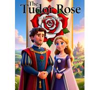 The Tudor Rose: Book 7 of 7 - Shakespeare’s Histories for Children: Kings and Lessons