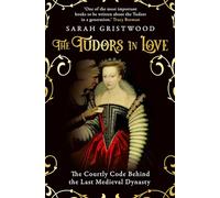 The Tudors In Love : The Courtly Code Behind The Last Medieval Dy Nast