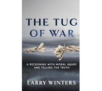 The Tug of War: A Reckoning with Moral Injury and Telling the Truth