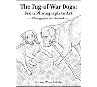 The Tug-of-War Dogs: From Photograph to Art: Photographs and Art