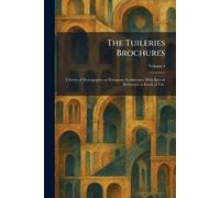 The Tuileries Brochures: A Series of Monographs on European Architecture With Special Reference to Roofs of Tile.