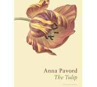 The Tulip: The Story of a Flower That Has Made Men Mad