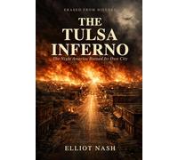The Tulsa Inferno: The Night America Burned Its Own City and Called It Nothing (Erased From History)