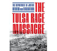 The Tulsa Race Massacre: The Department of Justice Review and Evaluation