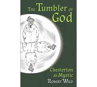 The Tumbler of God: Chesterton as Mystic