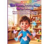 The Tummy Butterflies Go to School: A Reassuring First Day of Kindergarten Book for Kids with Separation Anxiety (Ready-for-School Academy Series)