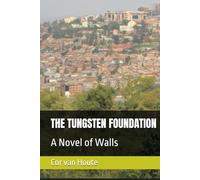 THE TUNGSTEN FOUNDATION: A Novel of Walls (Echoes of Rwanda)
