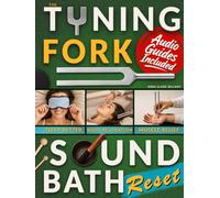 The Tuning Fork Sound Bath Reset: Your Handbook to Feel More Grounded, Sleep Better & Ease Daily Stress with Guided 5-Minute Sound Therapy Rituals to Quiet Mental Chatter and Restore Inner Balance