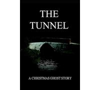 THE TUNNEL: A CHRISTMAS GHOST STORY