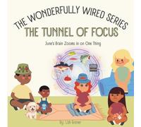 The Tunnel of Focus: June's Brain Zooms in on One Thing (The Wonderfully Wired Series)