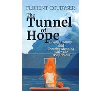 The Tunnel of Hope: Living, healing, and creating meaning when the body breaks