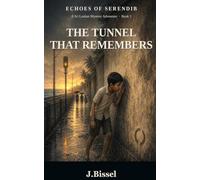 The Tunnel That Remembers: A Middle Grade Mystery Adventure Set in Sri Lanka (Echoes of Serendib, Book 1)
