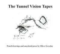 The Tunnel Vision Tapes: A folio of pencil drawings and anecdotal prose by Oliver Loveday