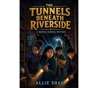The Tunnels Beneath Riverside: A Middle School Mystery (The Middle School Mystery Series)