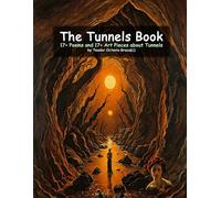 The Tunnels Book: 17+ Poems and 17+ Pieces of Artwork about Tunnels