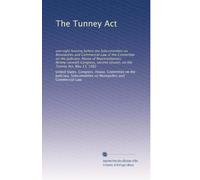 The Tunney Act: oversight hearing before the Subcommittee on Monopolies and Commercial Law of the Committee on the Judiciary, House of ... session, on the Tunney Act, May 13, 1982