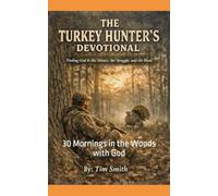 The Turkey Hunters Devotional: 30 Mornings in the Woods with God