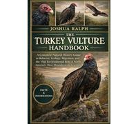 THE TURKEY VULTURE HANDBOOK: A Complete Natural History Guide to Behavior, Ecology, Migration, and the Vital Environmental Role of North America’s Most Misunderstood Scavenger