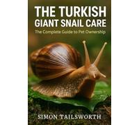 THE TURKISH GIANT SNAIL CARE The complete guide to pet ownership: THE TURKISH GIANT SNAIL CARE The complete guide to pet ownership