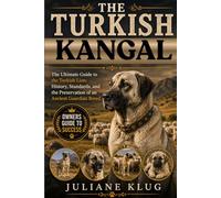 THE TURKISH KANGAL: The Ultimate Guide to the Turkish Lion: History, Standards, and the Preservation of an Ancient Guardian Breed.