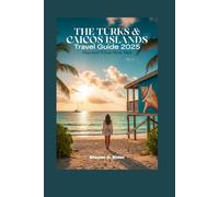 The Turks and Caicos Islands Travel Guide 2025: Discover What Most Miss (Modern Traveler Series)