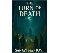 The Turn of Death: Where Friendship Faces Fear and Truth Breaks the Curse: 8 (Horror Fiction Novel By Sanjay Mandavi)