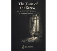 The Turn of the Screw: A Chilling Psychological Ghost Story of Madness and Possession - Illustrated Gothic Edition
