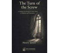 The Turn of the Screw: A Chilling Psychological Ghost Story of Madness and Possession - Illustrated Gothic Edition