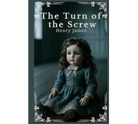The Turn of the Screw: A Classic of Gothic Horror, Presented with a New Preface and a Biography of Henry James