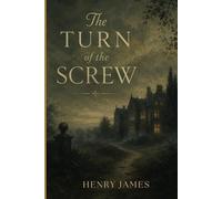The Turn of the Screw: A Gothic Novella of Ambiguity, Isolation, and Psychological Tension