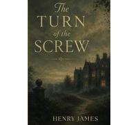 The Turn of the Screw: A Gothic Novella of Ambiguity, Isolation, and Psychological Tension