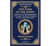 The Turn of the Screw: A Psychological Gothic Horror Mystery - Ghostly Encounters and Dark Secrets: 252 (Library of Alexandria)
