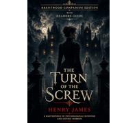 The Turn Of The Screw (Annotated): Brentwood Companion Edition: Victorian Gothic Ghost Story Psychological Horror With Reader’s Guide, Analysis, Characters, Themes, Symbolism, Context and Insights