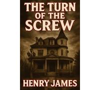 The Turn of the Screw: Classic Illustrated Book by Henry James