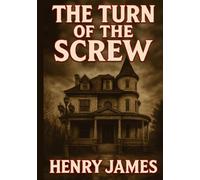 The Turn of the Screw: Classic Illustrated Book by Henry James
