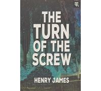 The Turn of the Screw: The 1898 Gothic Tale of Haunted Minds, Psychological Suspense, and Dark Influence