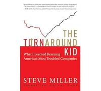 The Turnaround Kid: What I Learned Rescuing America's Most Troubled Companies