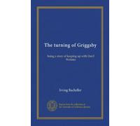 The turning of Griggsby: being a story of keeping up with Dan'l Webster