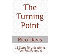 The Turning Point: 16 Steps To Unleashing Your Full Potential