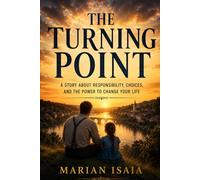 The Turning Point: A Story About Responsibility, Choices, and the Power to Change Your Life