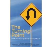 The Turning Point: Real Stories of Courage, Change, and Breakthrough