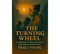 The Turning Wheel: A Memoir of Breakdowns and Breakthroughs