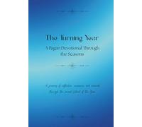 The Turning Year: A Pagan Devotional Through the Seasons