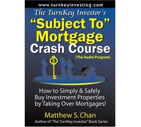 The TurnKey Investor's "Subject To" Mortgage Crash Course (The Audio Program): How to Simply & Safely Buy Investment Properties by Taking Over Mortgages!