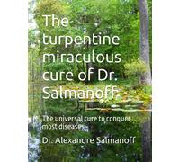 The turpentine miraculous cure of Dr. Salmanoff: The universal cure to conquer most diseases