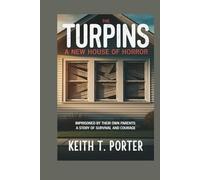 The Turpins: A New House of Horror: Imprisoned by Their Own Parents: A Story of Survival and Courage