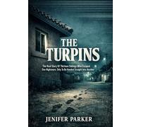 THE TURPINS: The Real Story Of Thirteen Siblings Who Escaped One Nightmare, Only To Be Handed Straight Into Another