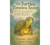 The Turtle’s Timeless Secret: An old turtle shares the wisdom of carrying light within, no matter the journey